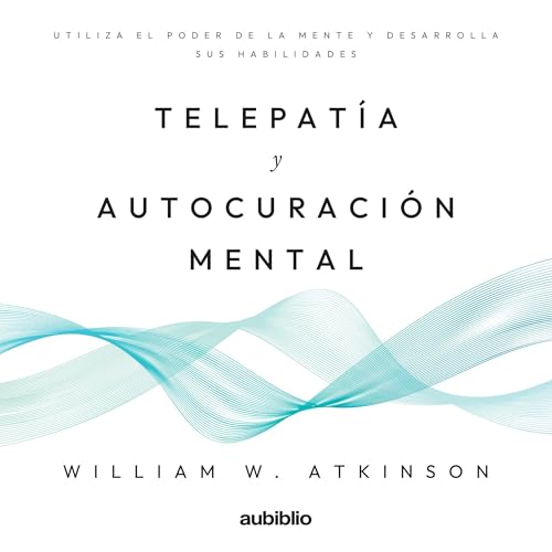 Telepatía y Auto curación mental [Telepathy and Mental Self Healing]