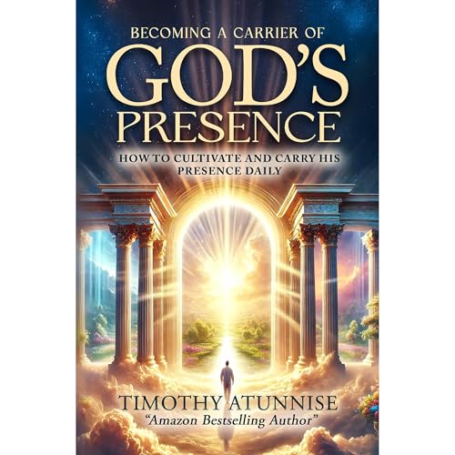 Becoming A Carrier of God's Presence