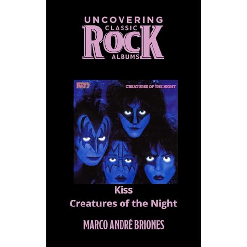 Uncovering Classic Rock Albums - Kiss - Creatures of the Night