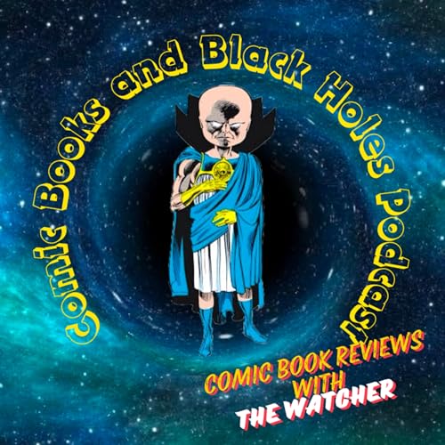 Comic Books and Black Holes : The Podcast by The Watcher