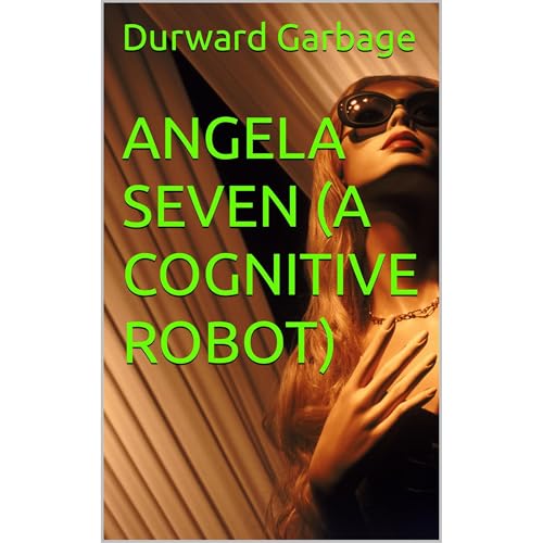 ANGELA SEVEN (A COGNITIVE ROBOT)