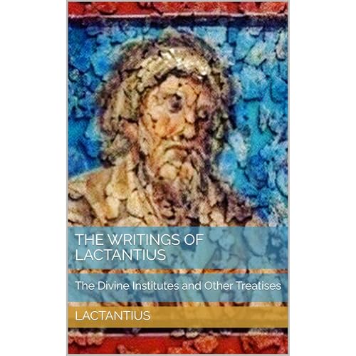 The Writings of Lactantius by Lactantius