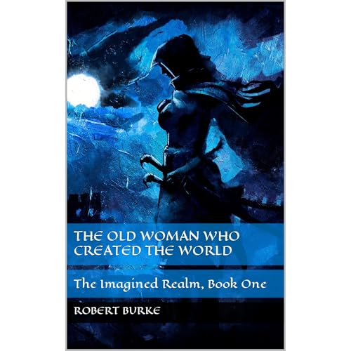 The Old Woman Who Created The World by Robert Burke