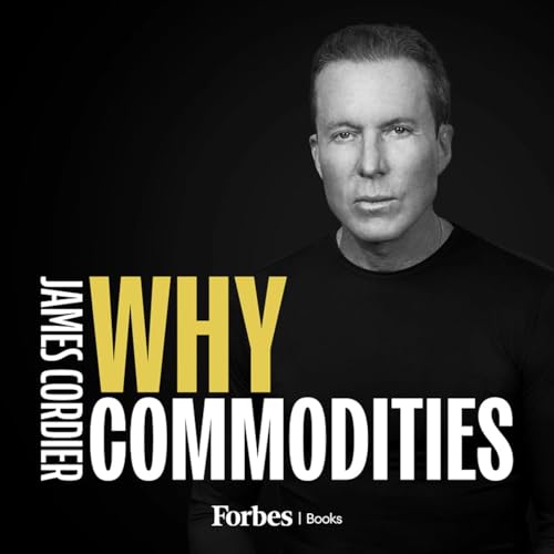 Why Commodities with James Cordier by James Cordier