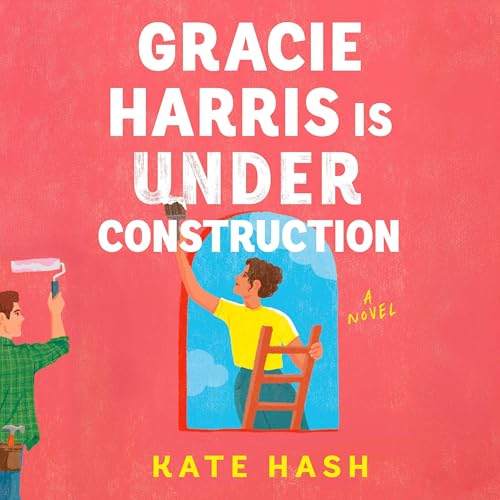 Gracie Harris Is Under Construction by Kate Hash