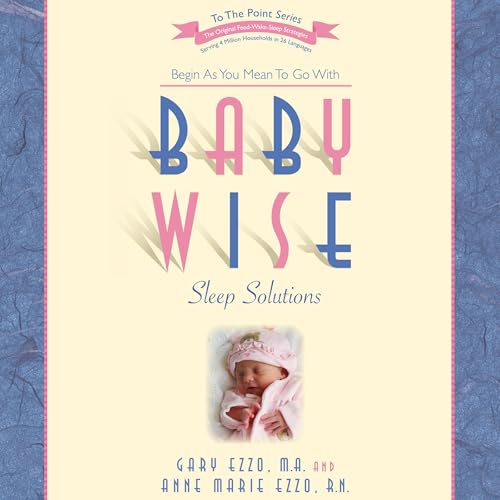 Babywise Sleep Solutions by Gary Ezzo M.A.