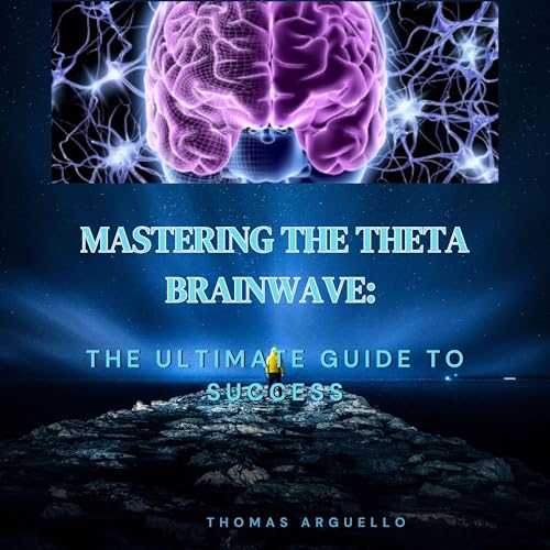 Mastering the Theta Brainwave by Thomas Arguello
