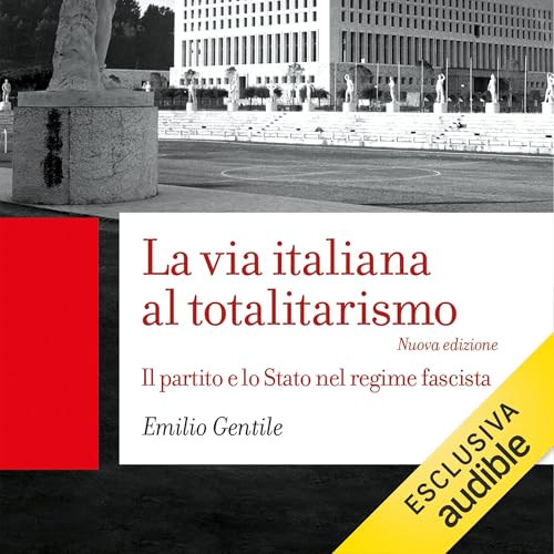 La via italiana al totalitarismo