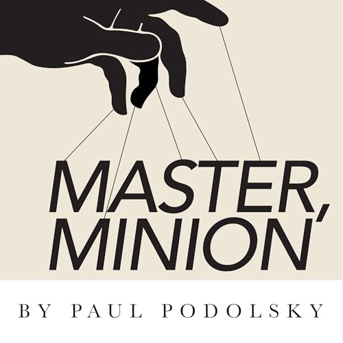 Master, Minion by Paul Podolsky