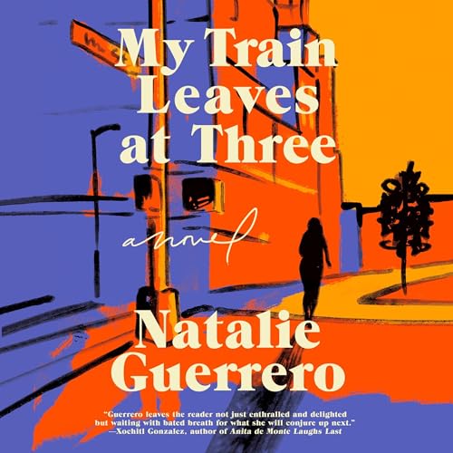 My Train Leaves at Three by Natalie Guerrero