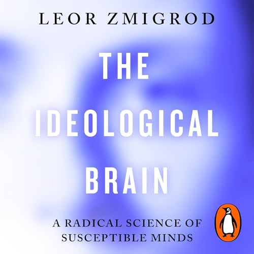 The Ideological Brain by Leor Zmigrod