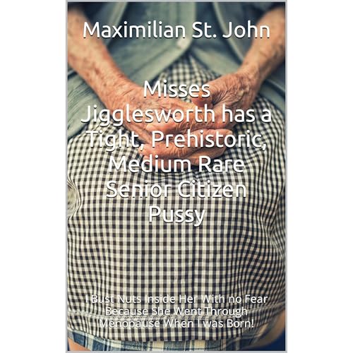 Misses Jigglesworth has a Tight, Prehistoric, Medium Rare Senior Citizen Pussy