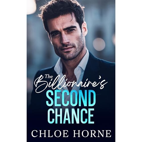 The Billionaire's Second Chance by Chloe Horne