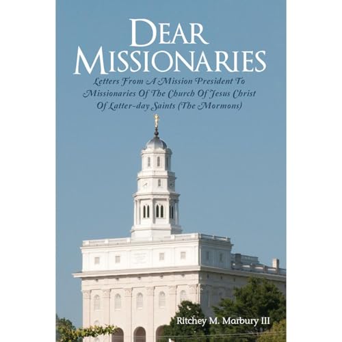 Dear Missionaries: LETTERS FROM A MISSION PRESIDENT TO MISSIONARIES OF THE CHURCH OF JESUS CHRIST OF LATTER-DAY SAINTS (THE MORMONS) by Ritchey Marbury