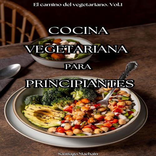 Cocina vegetariana para principiantes [Vegetarian Cooking for Beginners]