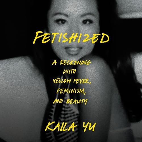 Fetishized by Kaila Yu