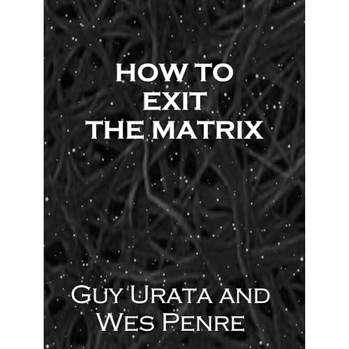 How to Exit the Matrix by Guy Urata