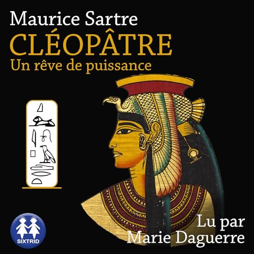 Cléopâtre - Un rêve de puissance by Maurice Sartre