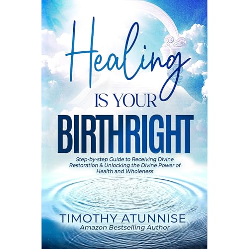 Healing Is Your Birthright by Timothy Atunnise