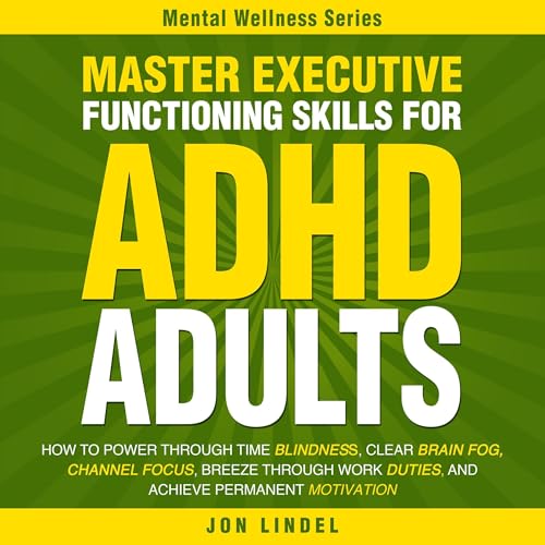 Master Executive Functioning Skills for ADHD Adults by Jon Lindel