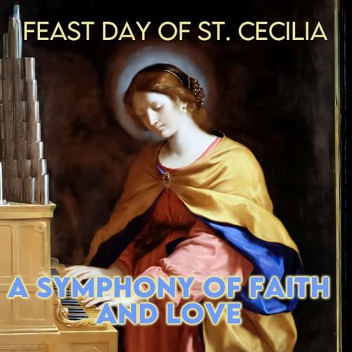 Season 4 Episode 284 - Feast Day of St. Cecilia - A Symphony of Faith and Love by Unknown