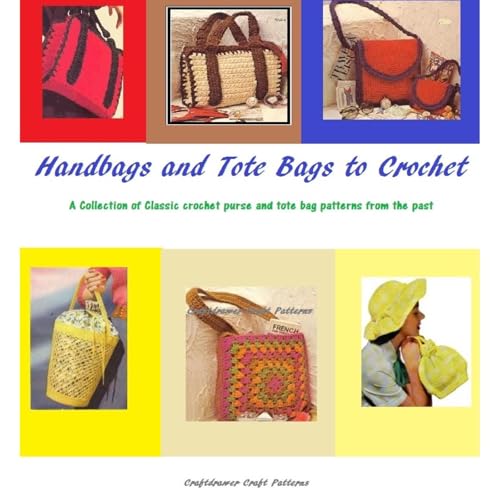 Handbags and Tote Bags to Crochet - A Collection of Classic Crochet Purse and Tote Bag patterns from the past