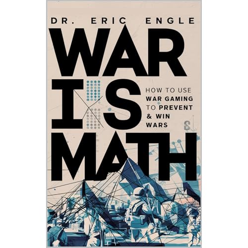 War is Math: How to Use Wargaming to Prevent & Win Wars by Eric Engle
