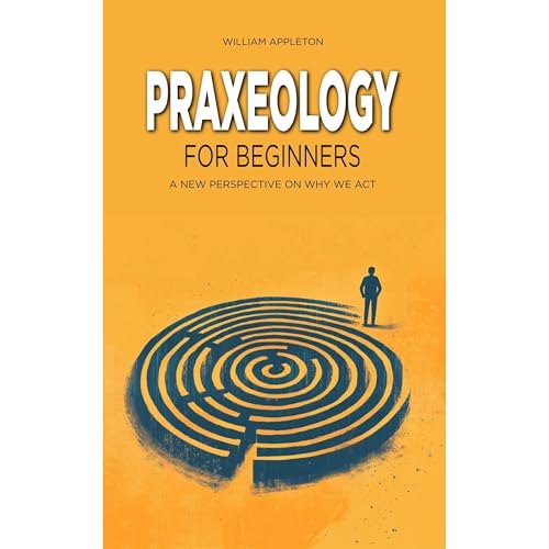 Praxeology for Beginners by William Appleton