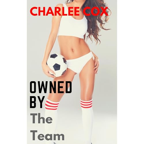 Owned by the Team (Reverse Harem Menage Erotica) by Charlee Cox