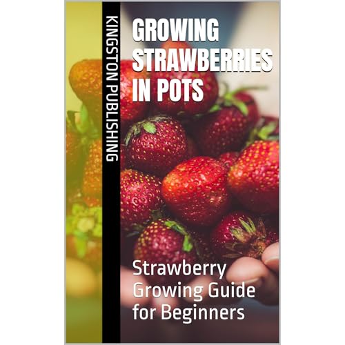 Growing Strawberries in Pots by Kingston Publishing