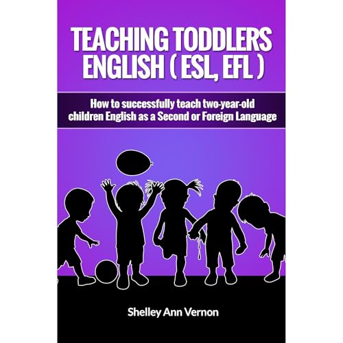 Teaching Toddlers English (ESL, EFL) by Shelley Ann Vernon