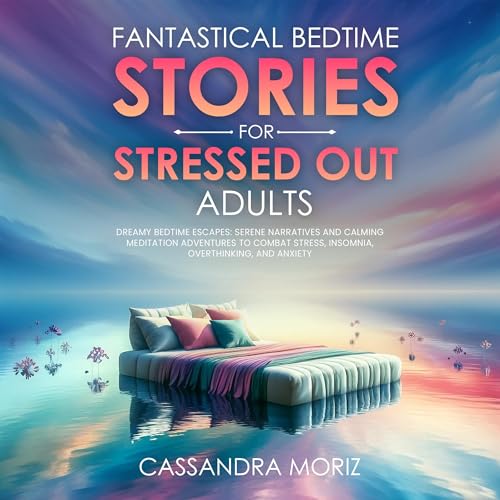 Fantastical Bedtime Stories for Stressed Out Adults