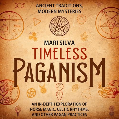 Timeless Paganism: Ancient Traditions, Modern Mysteries by Mari Silva