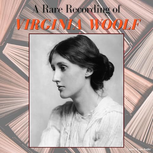 A Rare Recording of Virginia Woolf by Virginia Woolf