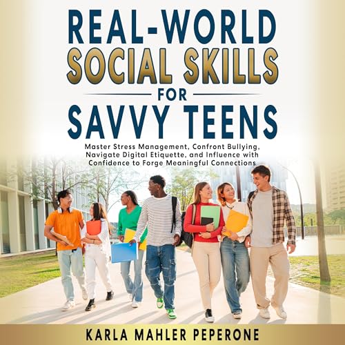 Real-World Social Skills for Savvy Teens by Karla Mahler Peperone