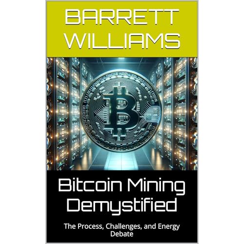 Bitcoin Mining Demystified by Barrett Williams