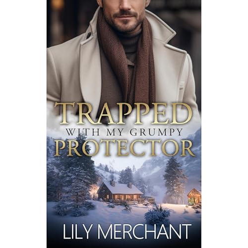 Trapped with my Grumpy Protector by Lily Merchant