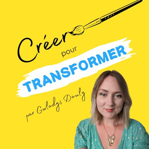 Créer pour Transformer by Gwladys DAULY