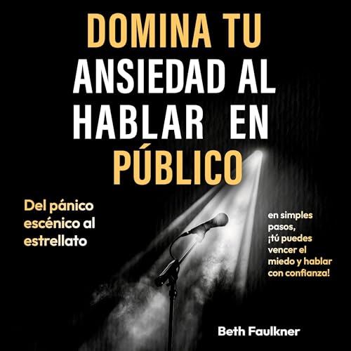 Domina tu ansiedad al hablar en público [Master Your Anxiety When Speaking in Public]