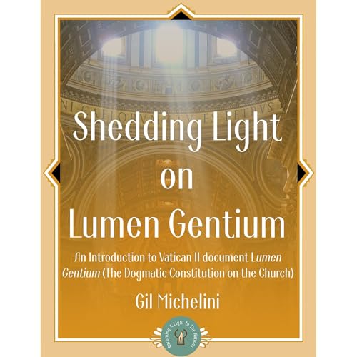 Shedding Light On Lumen Gentium by Gil Michelini