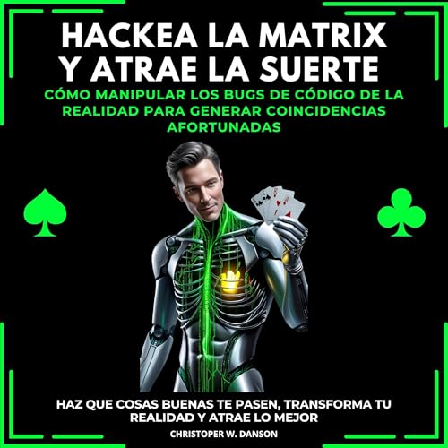 Hackea La Matrix Y Atrae La Suerte [Hack The Matrix And Attract Luck]