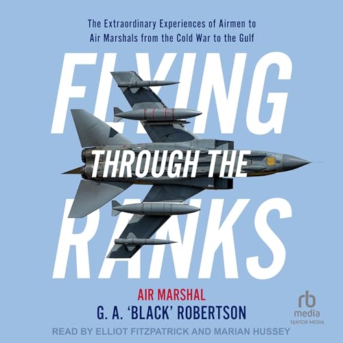 Flying Through the Ranks by Air Marshal G.A. 'Black' Robertson