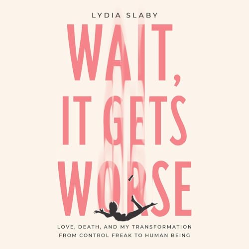 Wait, It Gets Worse by Lydia Slaby