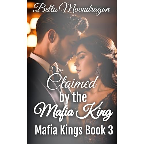 Claimed by the Mafia King by Bella Moondragon