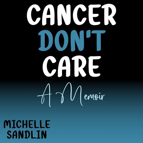 Cancer Don't Care: A Memoir