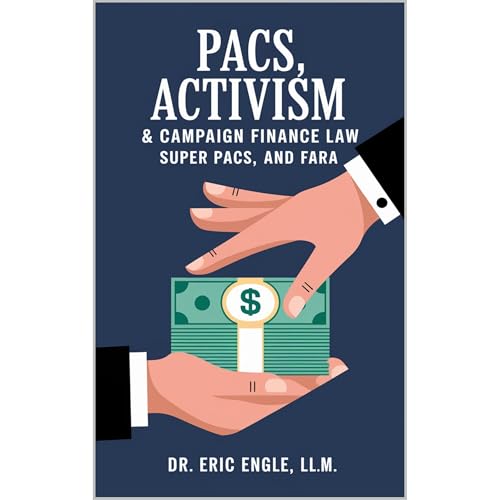 PACs, Activism, & Campaign Finance Law by Eric Engle