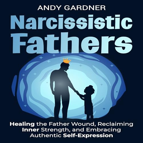 Narcissistic Fathers by Andy Gardner