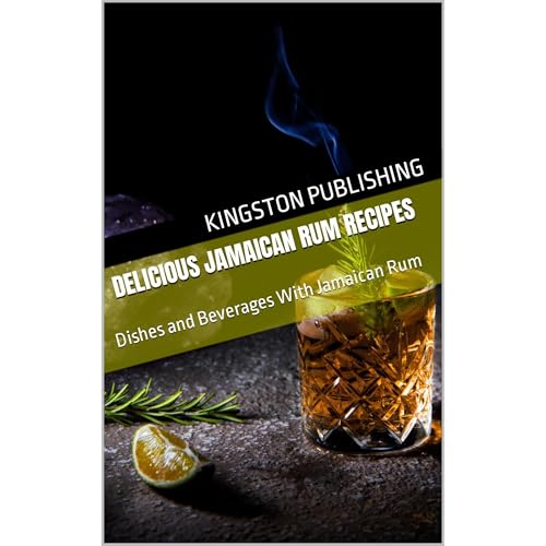 Delicious Jamaican Rum Recipes by Kingston Publishing