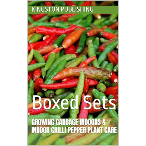 Growing Fresh Cabbage Indoors & Indoor Chilli Pepper Plant Care by Kingston Publishing