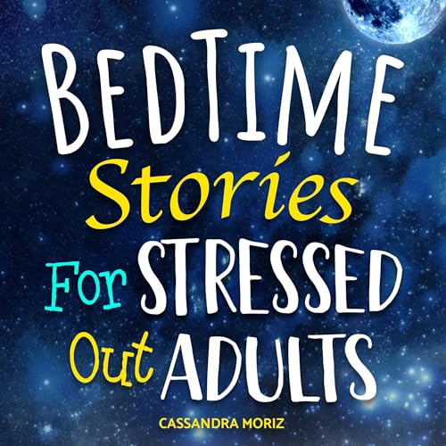 Bedtime Stories for Stressed Out Adults: Calm Bedtime Chronicles